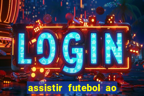 assistir futebol ao vivo multi canais